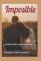 Imposible: La historia de un amor imposible (Spanish Edition) B0G45Z6FCB Book Cover