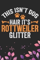 This Isn't Dog Hair It's Rottweiler Glitter: Cool Rottweiler Dog Journal Notebook - Rottweiler Puppy Lover Gifts - Funny Rottweiler Dog Notebook - Rottweiler Owner Gifts - Rottweiler Dad & Mom Gifts.  1712483072 Book Cover