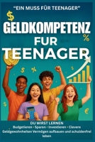 Geldkompetenz fur Teenager: Leitfaden fur Anfanger zum Budgetieren, Sparen und Investieren mit intelligenten Geldgewohnheiten, um Vermögen aufzubauen und schuldenfrei zu leben (German Edition) B0FJ7KKC21 Book Cover