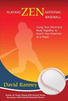 Playing Zen-Sational Baseball: Using Your Mind and Body Together to Reach Your Potential as a Player 149050401X Book Cover