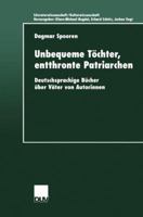 Unbequeme Tochter, Entthronte Patriarchen: Deutschsprachige Bucher Uber Vater Von Autorinnen 3824444569 Book Cover