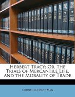 Herbert Tracy: Or The Trials Of Mercantile Life And The Morality Of Trade 0548317216 Book Cover