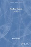 Nuclear Fusion: At Last? (Series in Plasma Physics) 1041092512 Book Cover