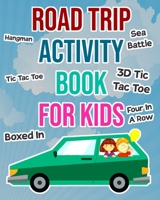 Road Trip Activity Book For Kids: Car Games For Boys and Girls To Take On Vacation 1699053065 Book Cover