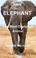 Save Elephant - The Most Exploited Animal 1715562208 Book Cover