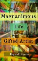 The Magnanimous Life of a Gifted Artist 0692746315 Book Cover