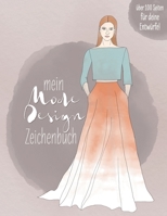 Mein Modedesign Zeichenbuch: für Modeliebhaber, angehende Designer und Hobby-Fashionistas (German Edition) 1671892488 Book Cover