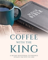 Coffee With The King: A 365 Day Devotional To Enhance Intimate Time With The Lord B0FYHRNNXD Book Cover