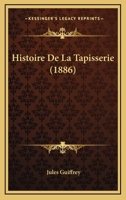 Histoire De La Tapisserie (1886) 1160111871 Book Cover