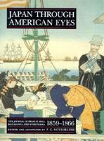 Japan Through American Eyes: The Journal of Francis Hall Kanagawa and Yokohama 1859-1866 : From the Cleveland Public Library John G White Collection 0756760887 Book Cover