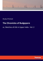 The Chronicles of Budgepore: or, Sketches of Life in Upper India - Vol. 2 3348059879 Book Cover