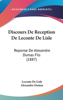 Discours de Reception de LeConte de Lisle: Reponse de Alexandre Dumas Fils 2019966077 Book Cover