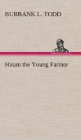 Hiram the Young Farmer 1023012324 Book Cover