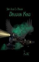 Sir Ivan's Train; Dragon King 1329584937 Book Cover