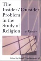 The Insider/Outsider Problem in the Study of Religion: A Reader (Controversies in the Study of Religion) 0826481469 Book Cover