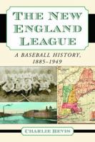 The New England League: A Baseball History 1855-1949 0786431598 Book Cover