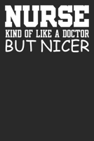 Nurse Kind Of Like A Doctor But Nicer: 6x9 Blank Lined Notebook Journal 110 Pages Funny Gift For Nurses 1708451587 Book Cover