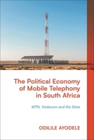 The Political Economy of Mobile Telephony in South Africa: MTN, Vodacom, and the Economics of South African Foreign Policy 1350411779 Book Cover