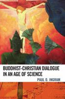 Buddhist-Christian Dialogue in an Age of Science 0742562158 Book Cover