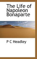 THE LIFE OF NAPOLEON BONAPARTE 1115912283 Book Cover
