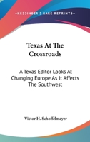 Texas At The Crossroads: A Texas Editor Looks At Changing Europe As It Affects The Southwest 0548454167 Book Cover