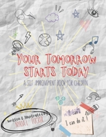 Your Tomorrow Starts Today: A Self-Improvement Book for Children 1735320870 Book Cover