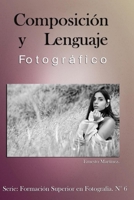 Composición y lenguaje  Fotográfico: De Fotos Buenas a Extraordinarias (Formación Superior en Fotografía) (Spanish Edition) B08B35XHZM Book Cover