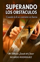 SUPERANDO LOS OBSTÁCULOS: Cuando la fe se convierte en fuerza B0FTF4Y49X Book Cover