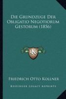 Die Grundzuge Der Obligatio Negotiorum Gestorum (1856) 1272066142 Book Cover