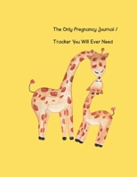 The Only Pregnancy Journal / Tracker You will Ever Need: Women love documenting their pregnancy month by month, including tracking doctor appointments, baby's growth and progress, reminders, notes, ba 1654484857 Book Cover