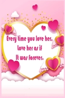 Every time you love her, you love her as if forever.: Valentine day notebook, notebook, lined notebook, journal, dairy,120 pages (6*9 inches )The Perfect Gift for valentine. 1660256321 Book Cover