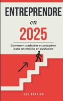 Entreprendre en 2025 : Les Clés du Succès: Comment s’adapter et prospérer dans un monde en évolution (French Edition) B0DVZRGYQJ Book Cover