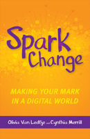 Spark Change: Making Your Mark in a Digital World 1564847861 Book Cover