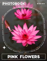 Pink Flowers Photo Book: Explore 40 Stunning Images Of Gorgeous Blossoms For Your Daily Inspiration And Joy B0DPRZC6PY Book Cover