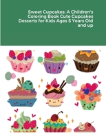 Sweet Cupcakes: A Children's Coloring Book Cute Cupcakes Desserts for Kids Ages 5 Years Old and up 1387526146 Book Cover