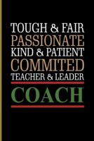 Tough & Fair Passionate Kind and Patient Committed Teacher and Leader Coach: For All Team Coach Notebook Gift Sports (6x9)Grid Notebook 1092677143 Book Cover