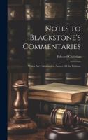 Notes to Blackstone's Commentaries: Which Are Calculated to Answer All the Editions 1021324051 Book Cover