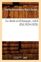 Le Droit Civil Franaais. Vol.6 (A0/00d.1824-1828) 2012686559 Book Cover