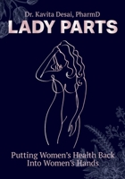 Lady Parts: Putting Women's Health Back Into Women's Hands 1039167918 Book Cover