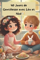 40 jours de gentillesse: Gentillesse, bienveillance, défi 40 jours, livre pour enfants, bonnes actions, générosité, empathie, valeurs positives, respect (French Edition) B0DVQ6Z2FF Book Cover
