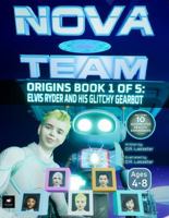 Elvis Ryder and His Glitchy Gearbot: NOVA TEAM Origins: Book 1 of 5 - Augmented Reality Edition (Ages 4-8) 1968917047 Book Cover