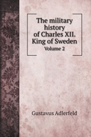 The military history of Charles XII. King of Sweden: Volume 2 1173633332 Book Cover