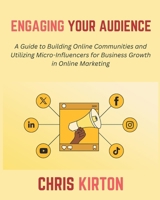 Engaging Your Audience: A Guide to Building Online Communities and Utilizing Micro-Influencers for Business Growth in Online Marketing B0DSWGWH3K Book Cover