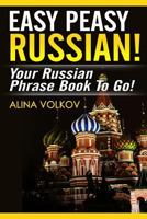 Easy Peasy Russian! Your Russian Phrase Book to Go! 1481044664 Book Cover