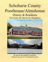 Schoharie County Poorhouse/Almshouse: History & Residents - The Good, the Bad & the Sloughters 1545102279 Book Cover