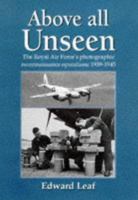 Above All Unseen: The Royal Air Force's Photographic Reconnaissance Units 1939-1945 1852605286 Book Cover