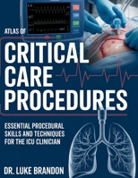 Atlas of Critical Care Procedure: Essential Procedural skills and Techniques For the ICU Clinician B0GZ4NPSVN Book Cover