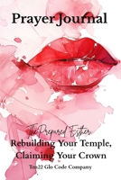 The Prepared Esther: Rebuilding Your Temple, Reclaiming Your Crown B0GZJBBL1X Book Cover