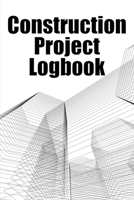 Construction Project Logbook: Daily Tracker to Record Workforce, Tasks, Schedules, Construction Daily Report Gift for Site Manager 3986082166 Book Cover
