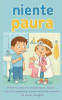 Niente Paura! Storie per Bambini su Malanni e Soluzioni: Pidocchi, verruche, streptococco, ossiuri... Storie Divertenti per Bambini che Hanno Paura (Ma Anche Coraggio!) B0G3SW8G7F Book Cover